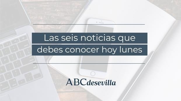 Las seis noticias que debes conocer hoy, lunes 18 de abril