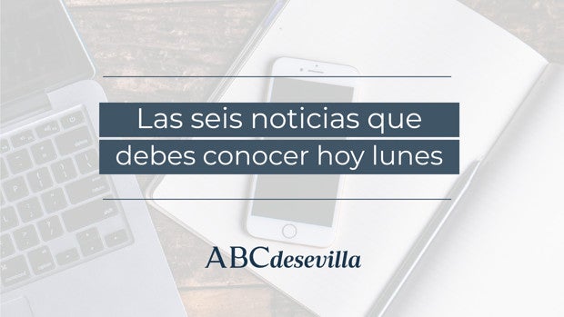 Las seis noticias que debes conocer hoy, lunes 13 de junio