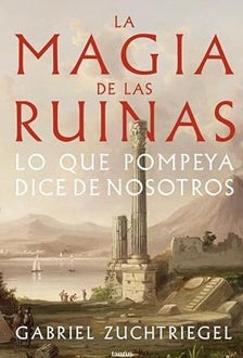 Imagen - 'La magia de las ruinas. Lo que Pompeya dice de nosotros'