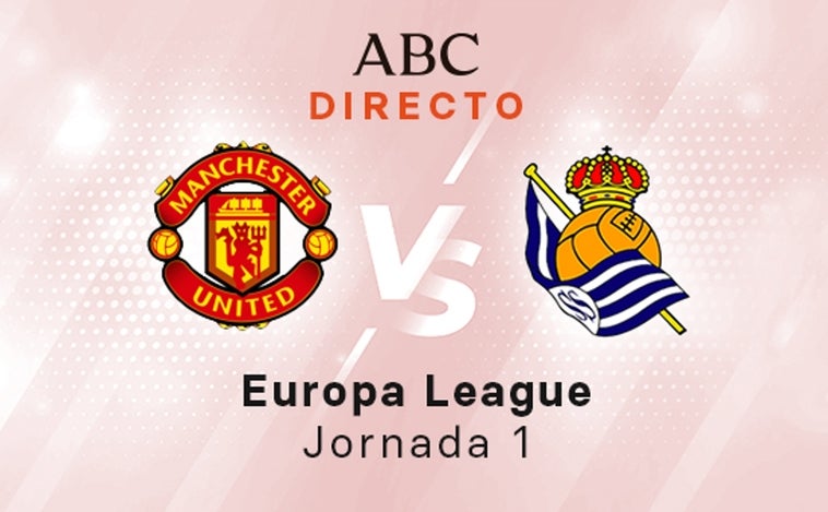 Manchester United - Real Sociedad en directo hoy: partido de la Europa League