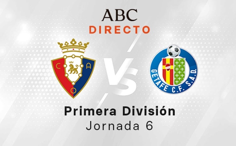 Osasuna - Getafe en directo hoy: partido de LaLiga Santander, jornada 6