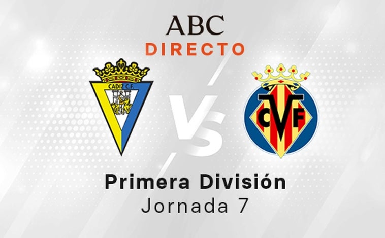 Cádiz - Villarreal en directo hoy: partido de la Liga, jornada 7