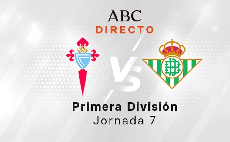 Celta - Betis en directo hoy: partido de LaLiga, jornada 7