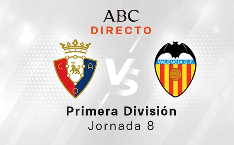 Osasuna - Valencia en directo hoy: partido de la Liga Santander, jornada 8