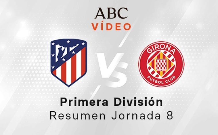 Atlético - Girona, el resumen en vídeo