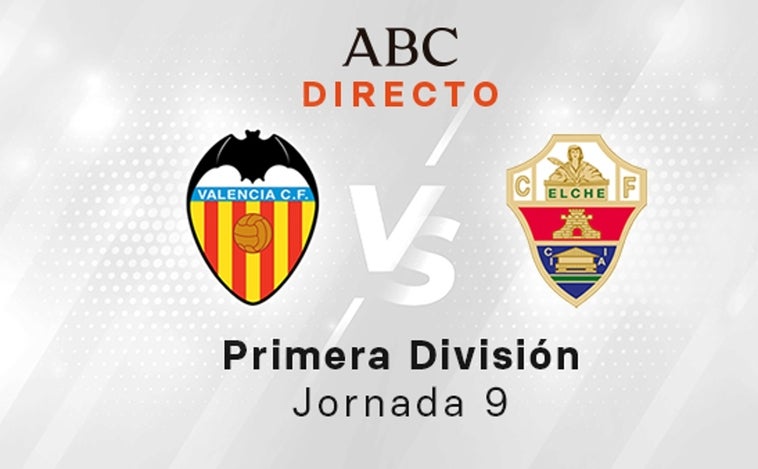 Valencia - Elche en directo hoy: partido de la Liga Santander, jornada 9