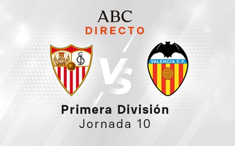 Sevilla - Valencia en directo hoy: partido de la Liga Santander, jornada 10