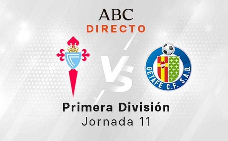 Celta - Getafe en directo hoy: partido de la Liga Santander, jornada 11