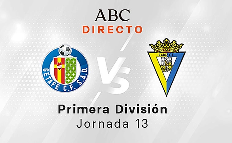 Getafe - Cádiz en directo hoy: partido de la Liga Santander, jornada 13
