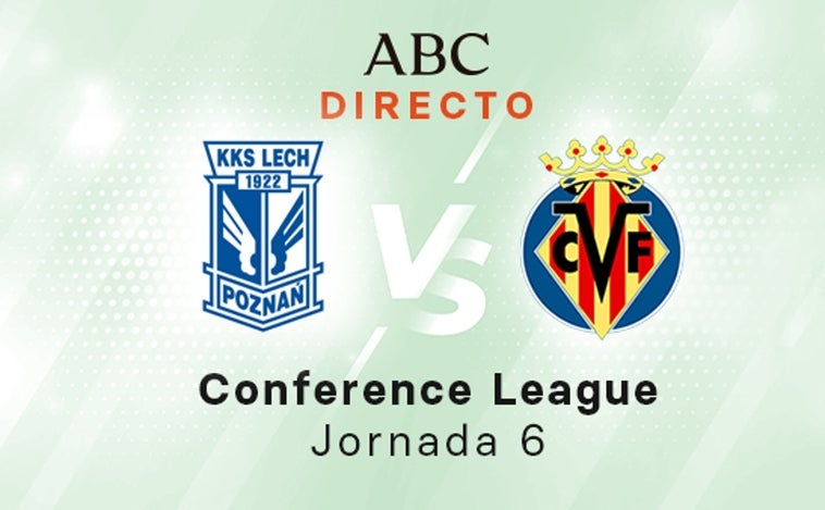 Lech Poznan- Villarreal en directo hoy: partido de la Conference League, fase de grupos jornada 6