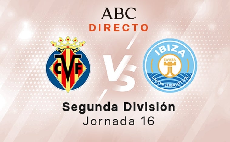 Villarreal B - Ibiza en directo hoy: partido de la Liga SmartBank, jornada 16