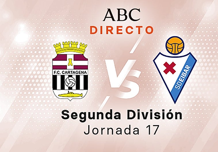 Cartagena - Eibar en directo hoy: partido de la Liga SmartBank, jornada 17