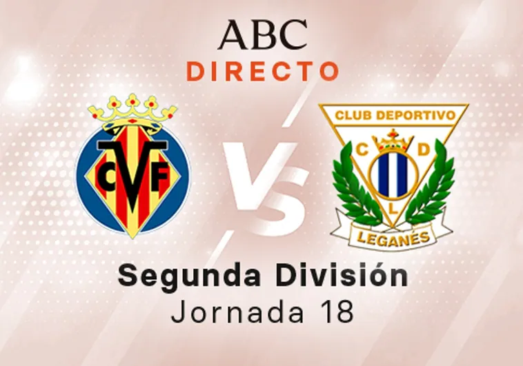 Villarreal B - Leganés en directo hoy: partido de la Liga SmartBank, jornada 18