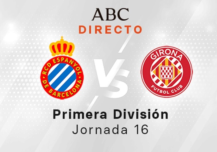 Espanyol - Girona en directo hoy: partido de la Liga Santander, jornada 16