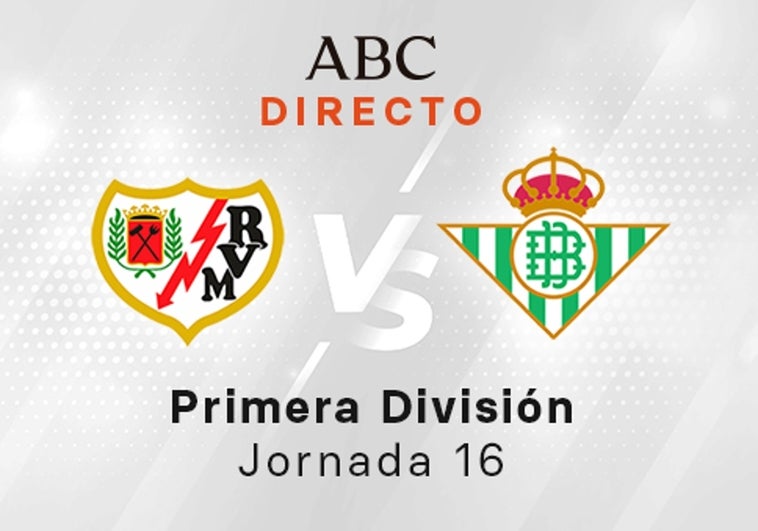 Rayo - Betis en directo hoy: partido de la Liga Santander, jornada 16