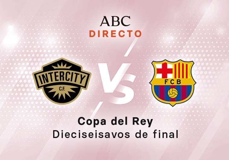 Intercity - Barcelona en directo hoy: partido de la Copa del Rey