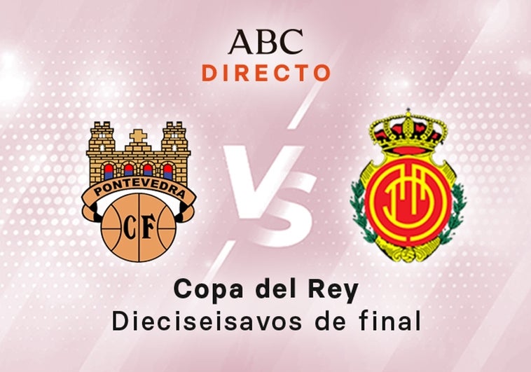 Pontevedra-Mallorca en directo hoy: partido de la Copa del Rey