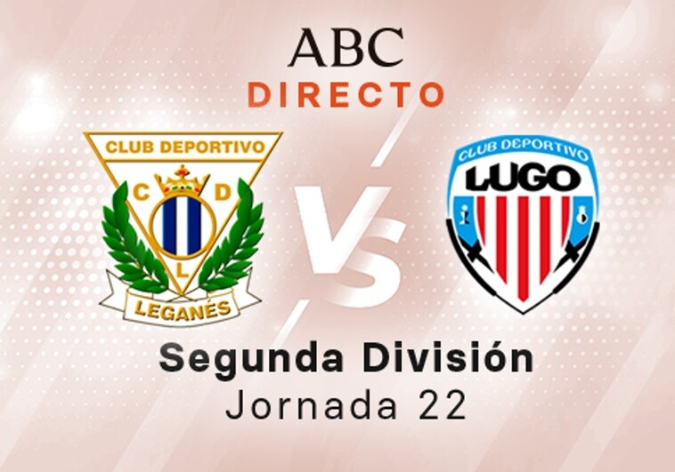 Leganés - Lugo en directo hoy: partido de la Liga Smartbank, jornada 22