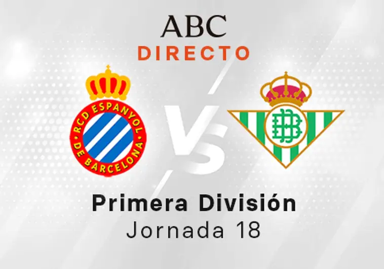 Espanyol - Betis en directo hoy: partido de la Liga Santander, jornada 18