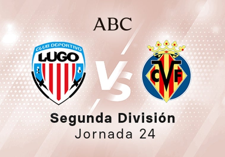 Lugo - Villarreal B en directo hoy: partido de la Liga SmartBank, jornada 24