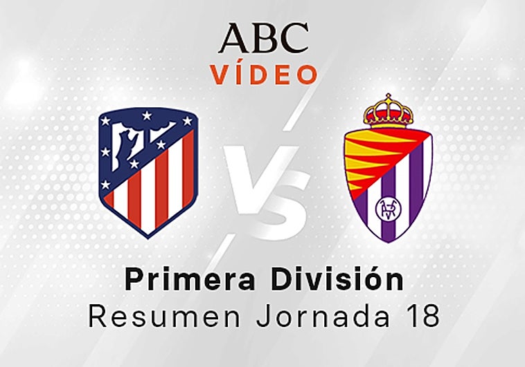 Atlético - Valladolid, el resumen en vídeo