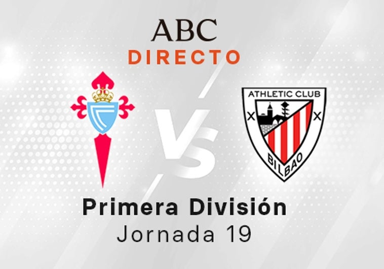 Celta - Athletic en directo hoy: partido de la Liga Santander, jornada 19