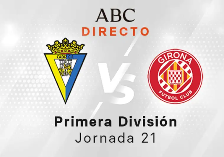 Cádiz - Girona en directo hoy: partido de la Liga Santander, jornada 21