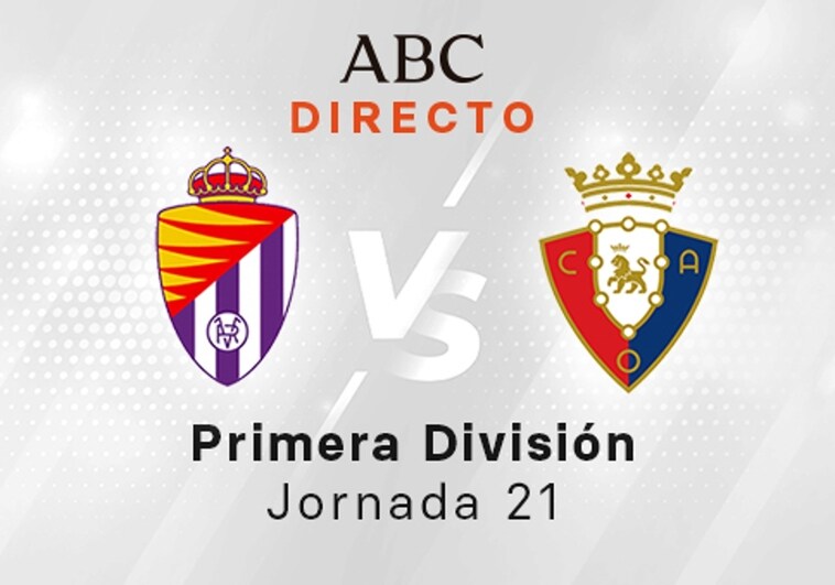 Valladolid - Osasuna en directo hoy: partido de la Liga Santander, jornada 21
