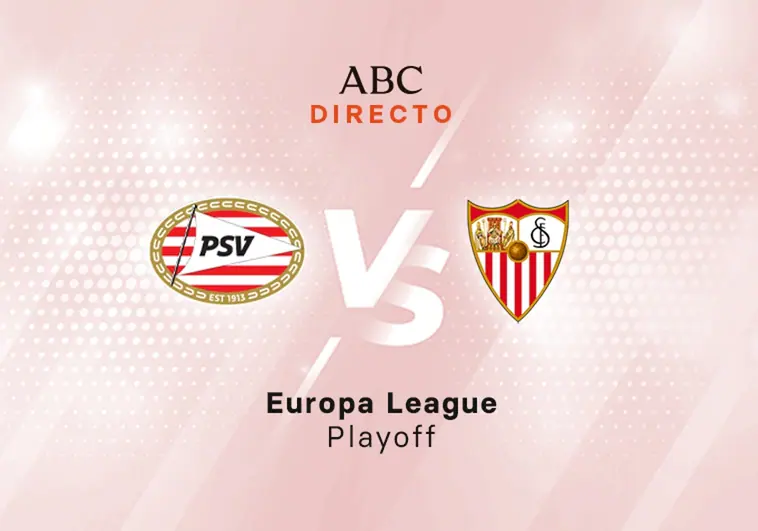PSV - Sevilla en directo hoy: partido de la Europa League, vuelta playoff
