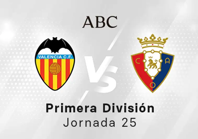 Valencia - Osasuna en directo hoy: partido de la Liga Santander, jornada 25