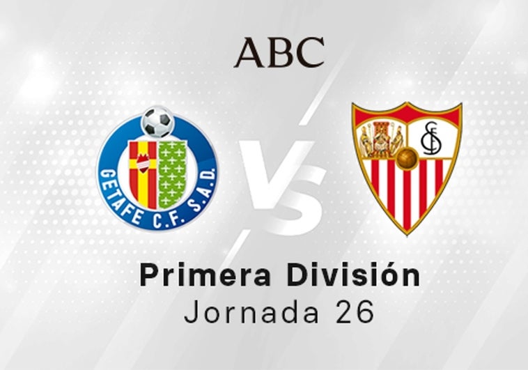 Getafe - Sevilla en directo hoy: partido de la Liga Santander, jornada 26