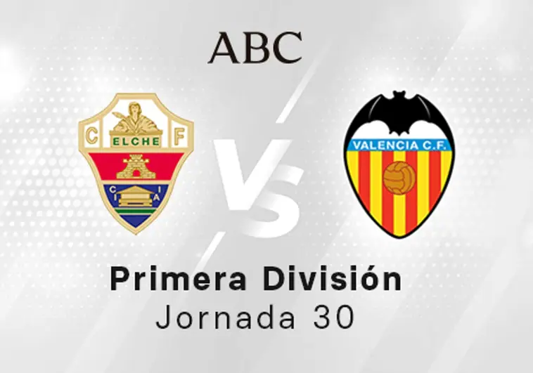 Elche - Valencia en directo hoy: partido de la Liga Santander, jornada 30