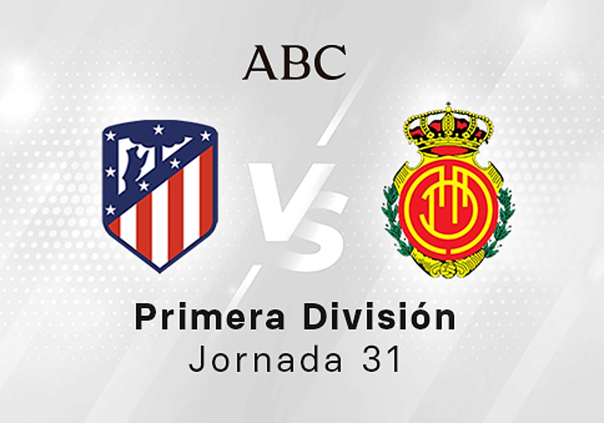 Atlético - Mallorca en directo hoy: partido de la Liga Santander, jornada 31