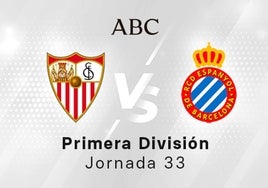 Sevilla - Espanyol en directo hoy: partido de la Liga Santander, jornada 33