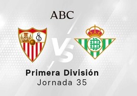 Sevilla - Betis en directo hoy: partido de la Liga Santander, jornada 35