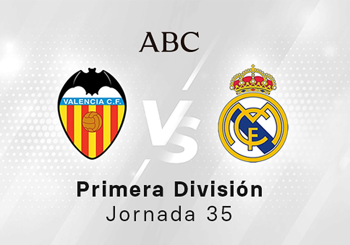 Valencia - Real Madrid en directo hoy: partido de la Liga Santander, jornada 35