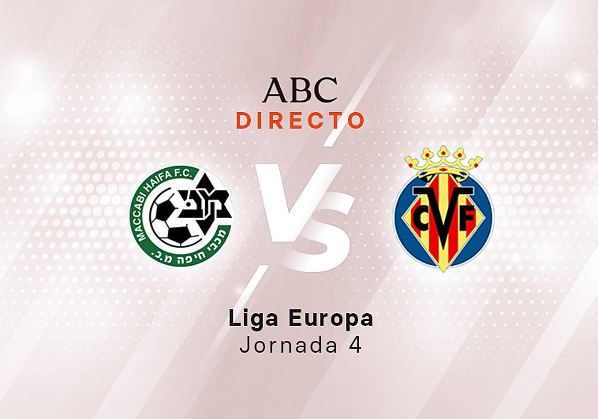 Maccabi Haifa - Villarreal en directo hoy: partido de la Liga Europa, jornada 4 de la fase de grupos
