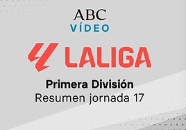 Jornada 17 de la Liga: goles y resumen en vídeo de los partidos