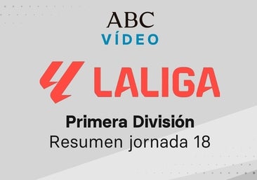 Jornada 18 de la Liga: goles y resumen en vídeo de los partidos