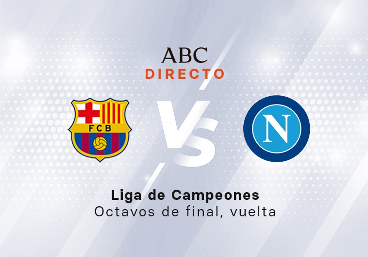Barcelona - Nápoles, en directo: partido de octavos de final de Champions hoy