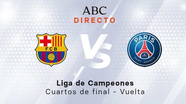 Barcelona - PSG en directo hoy: partido de la Liga de Campeones, vuelta de los cuartos de final