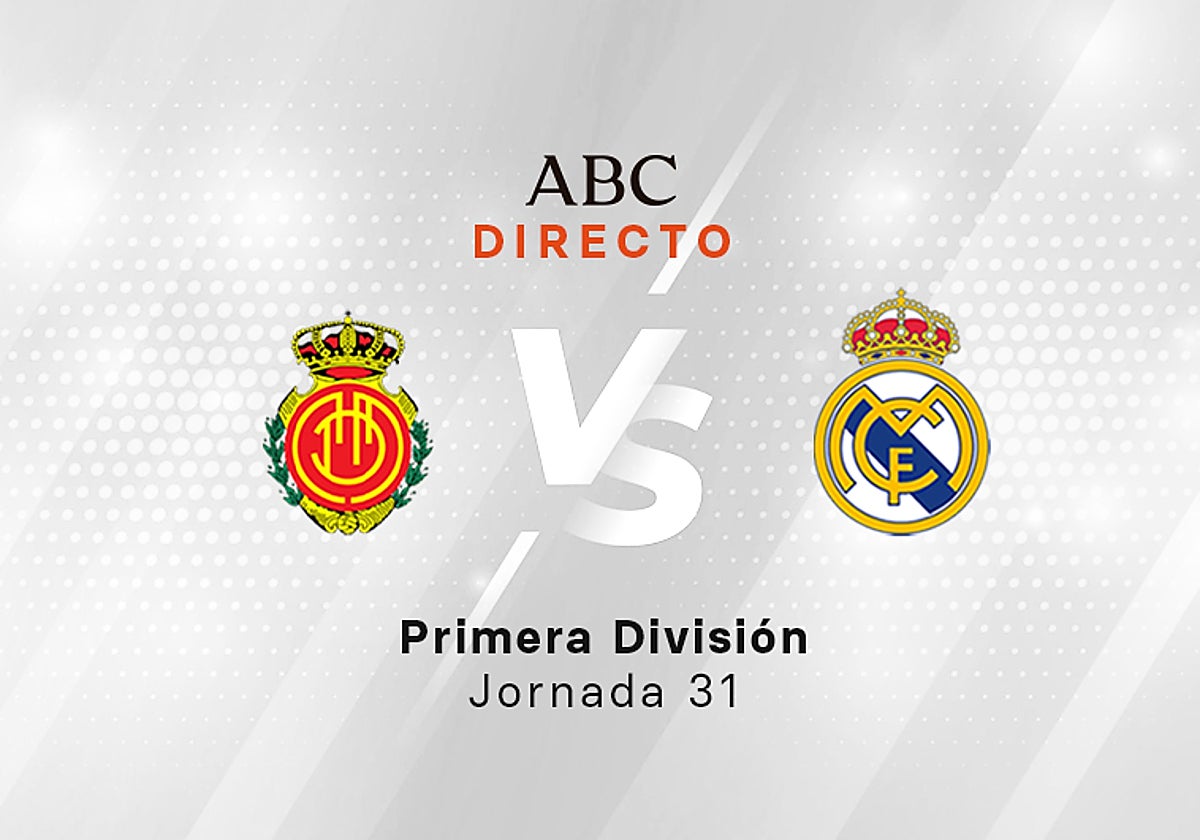 Mallorca - Real Madrid en directo hoy: partido de la Liga, jornada 31
