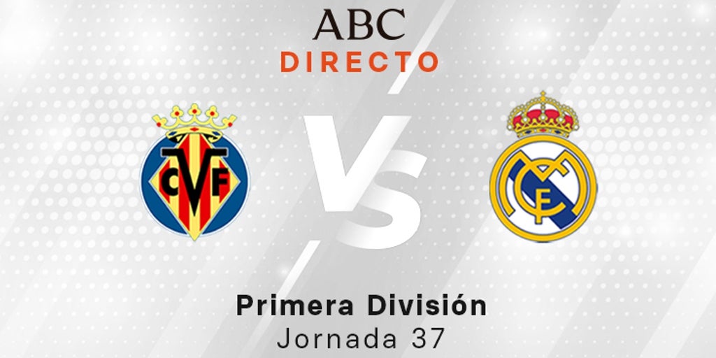 Villarreal – Madrid en vivo hoy: fiesta de La Liga, jornada 37