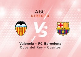 Valencia - Barcelona, estadísticas del partido de Copa