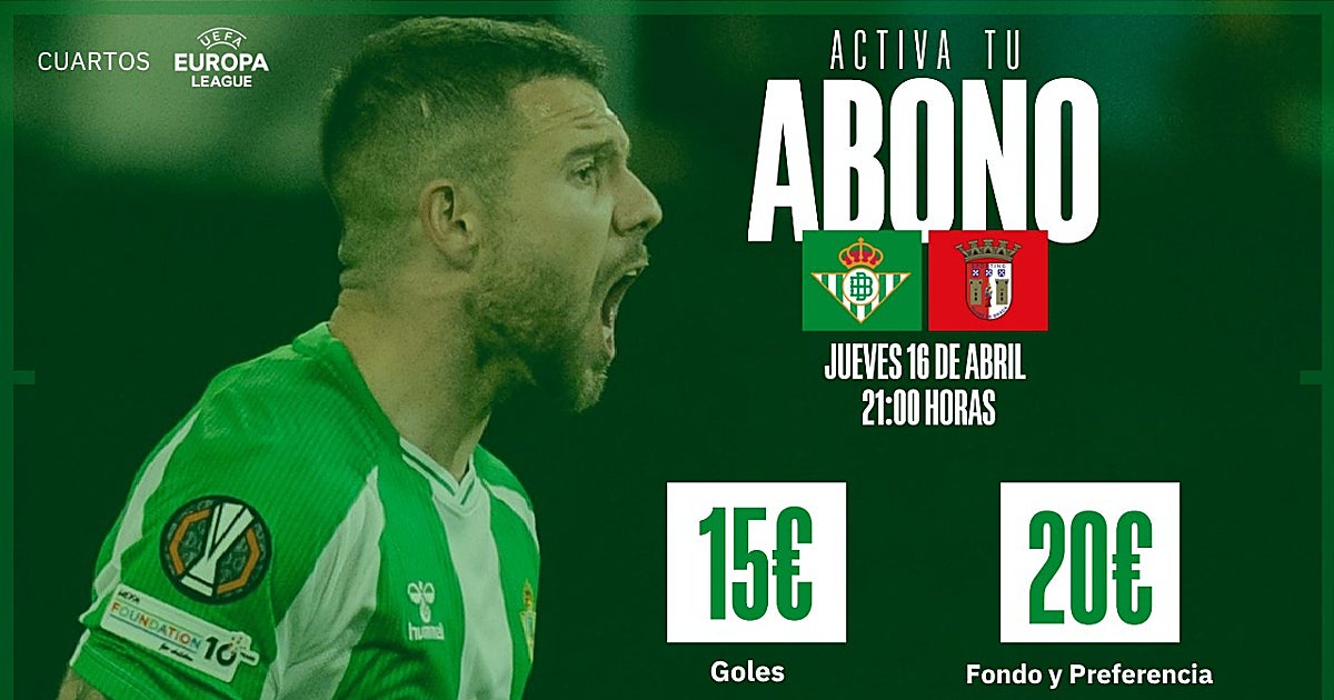 Real Betis vs Braga: Ticket Info & How to Activate Season Tickets – Europa League Quarter-Final