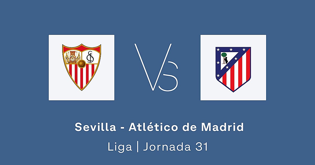 Estadísticas del Sevilla - Atlético de Madrid de la jornada 31 de la Liga