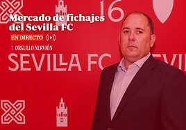 Mercado de fichajes del Sevilla FC, en directo: rumores, altas, bajas y última hora hoy