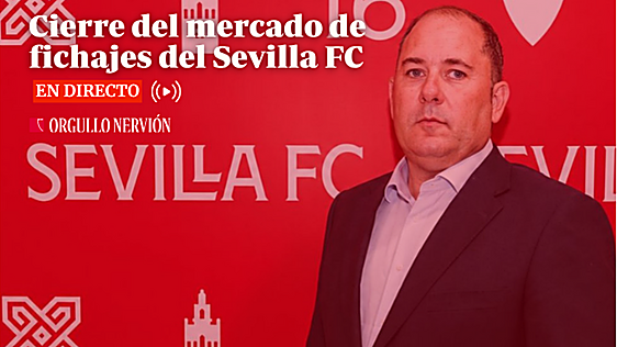 Así hemos contado el cierre del mercado de fichajes del Sevilla FC en directo