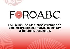 ABC presenta el foro Por un impulso a las infraestructuras en España