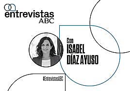Este lunes, en ABC: entrevista a Isabel Díaz Ayuso